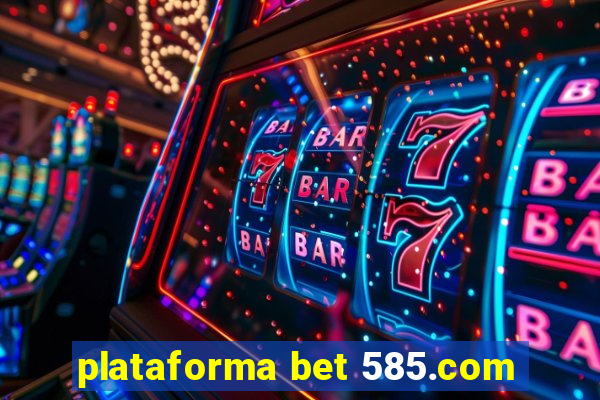 plataforma bet 585.com